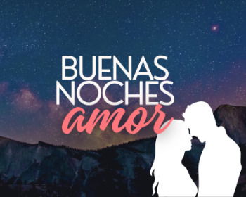 Buenas noches amor: 51 frases para despedir el día con el corazón