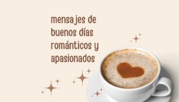 ¡Buenos días, amor! 68 mensajes de buenos días románticos y apasionados