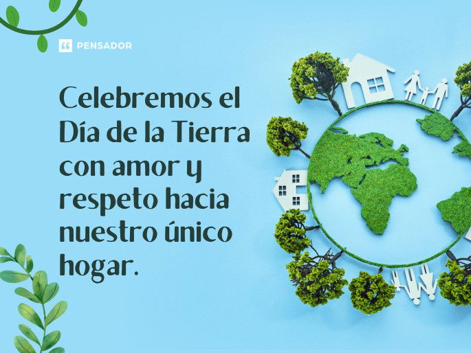 Celebremos el Día de la Tierra con amor y respeto hacia nuestro único hogar.