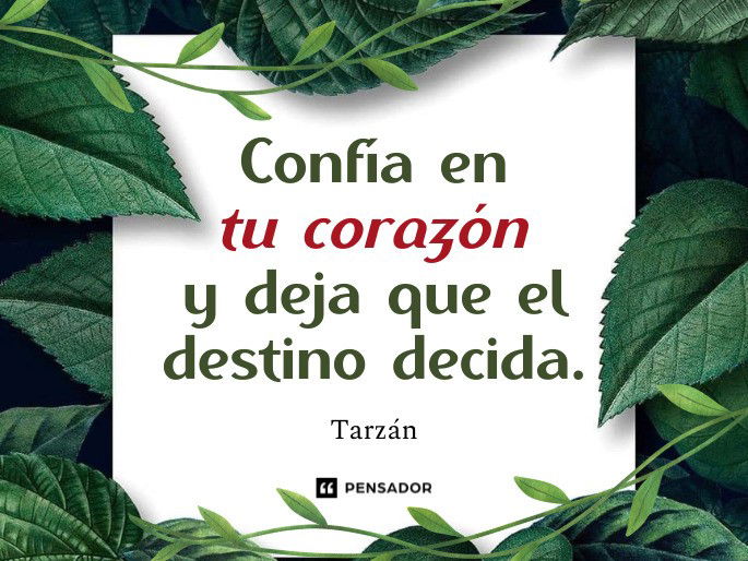 Confía en tu corazón y deja que el destino decida. Tarzán