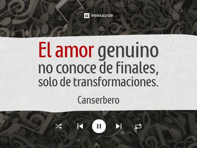 El amor genuino no conoce de finales, solo de transformaciones. Canserbero