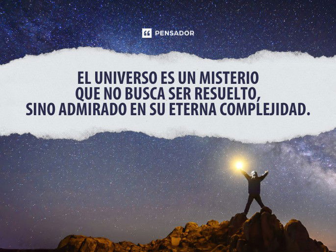 El universo es un misterio que no busca ser resuelto, sino admirado en su eterna complejidad.