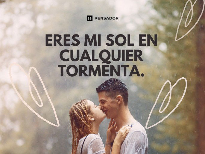 Eres mi sol en cualquier tormenta.