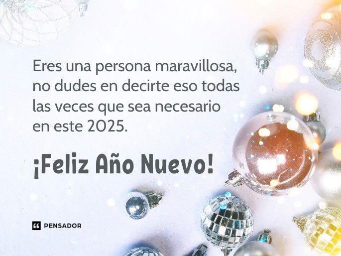 Eres una persona maravillosa, no dudes en decirte eso todas las veces que sea necesario en este 2025. ¡Feliz Año Nuevo!