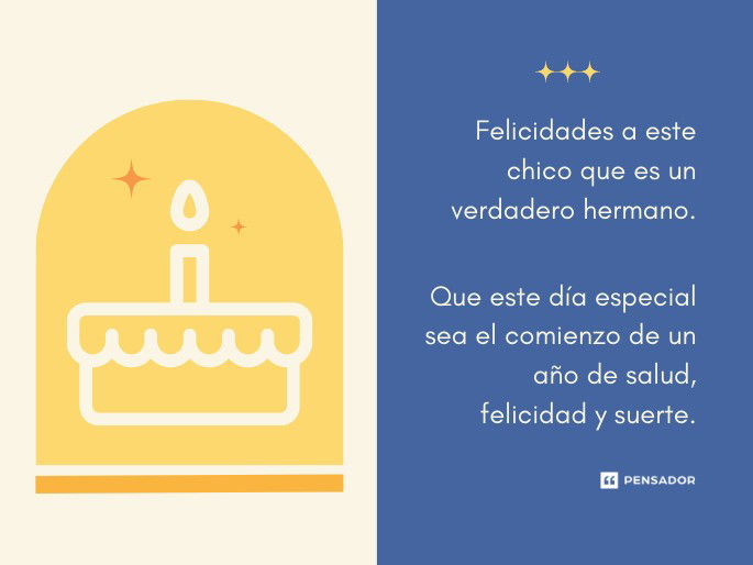 Felicidades a este chico que es un verdadero hermano. Que este día especial sea el comienzo de un año de salud, felicidad y suerte.