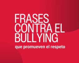 32 frases contra el bullying que promueven el respeto