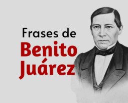 Frases de Benito Juárez para conocer su pensamiento e ideas política