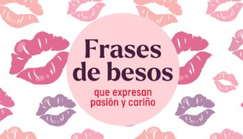 51 frases de besos que expresan pasión y cariño