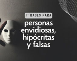 60 frases para personas envidiosas, hipócritas y falsas para librarte de la toxicidad