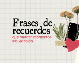 63 frases de recuerdos que marcan momentos inolvidables