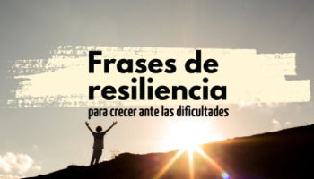 56 frases de resiliencia para crecer ante las dificultades