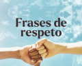41 frases de respeto que te motivarán a ser mejor