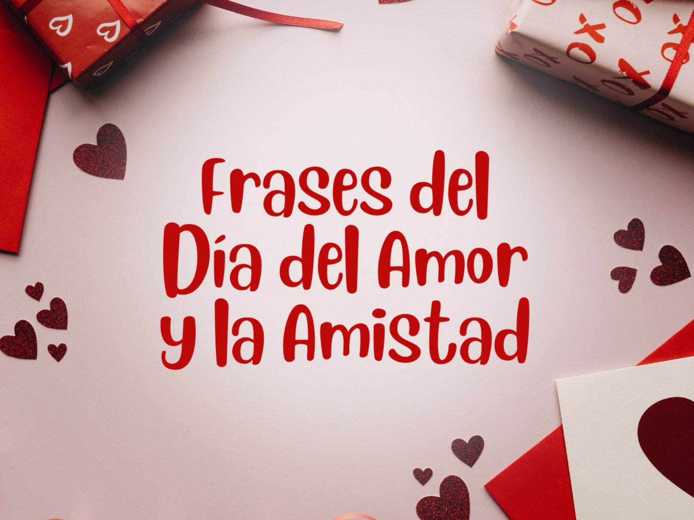 ▷ 50 frases para desear Feliz Día del Amor y la Amistad en San Valentín –  mensajes amorosos y cortos, MIX