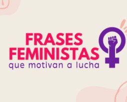 34 frases feministas que motivan a lucha por la igualdad