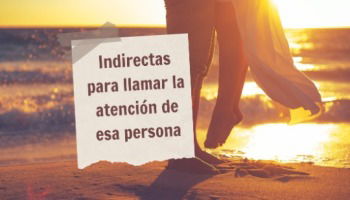 56 frases indirectas para llamar la atención de esa persona