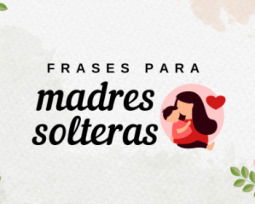 53 frases motivadoras para madres solteras que celebran su valentía