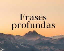 62 frases profundas llenas de sabiduría y perfectas para reflexionar