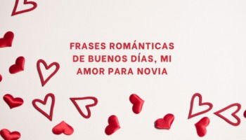 73 frases románticas de buenos días, mi amor para novia 🥰❤️