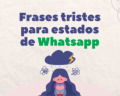 71 frases tristes para WhatsApp perfectas para expresarte 😢💔