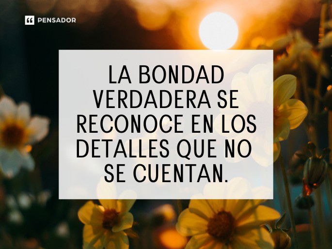 la bondad verdadera se