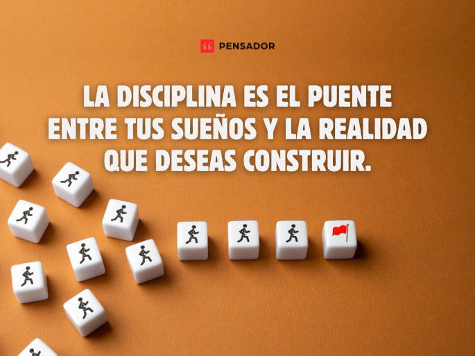 La disciplina es el puente entre tus sueños y la realidad que deseas construir.