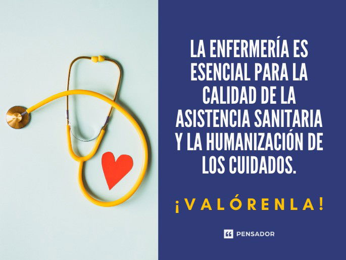 La enfermería es esencial para la calidad de la asistencia sanitaria y la humanización de los cuidados. ¡Valórenla!