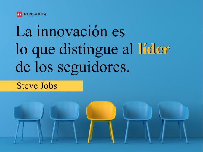 La innovación es lo que distingue al líder de los seguidores. Steve Jobs