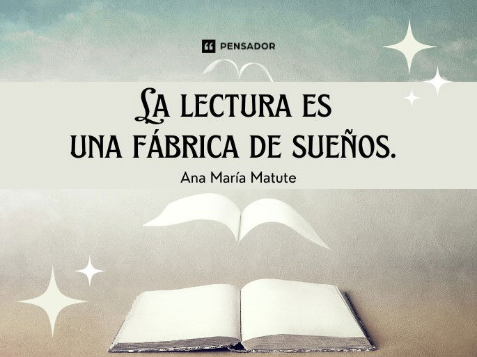 La lectura es una fábrica de sueños. Ana María Matute