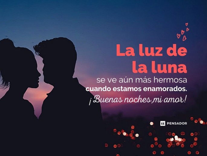 La luz de la luna se ve aún más hermosa cuando estamos enamorados. ¡Buenas noches, mi amor!