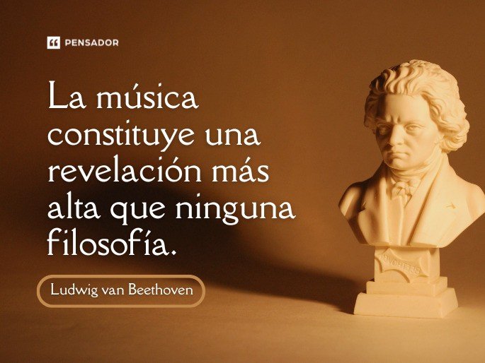 La música constituye una revelación más alta que ninguna filosofía. Ludwig van Beethoven