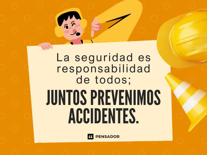 La seguridad es responsabilidad de todos; juntos prevenimos accidentes.