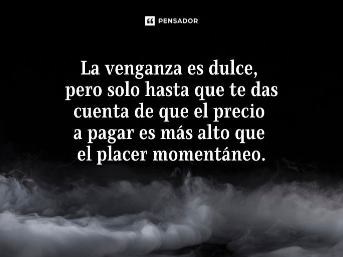 la venganza es