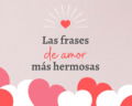 Frases de amor hermosas y bonitas para dedicar y derretir corazones
