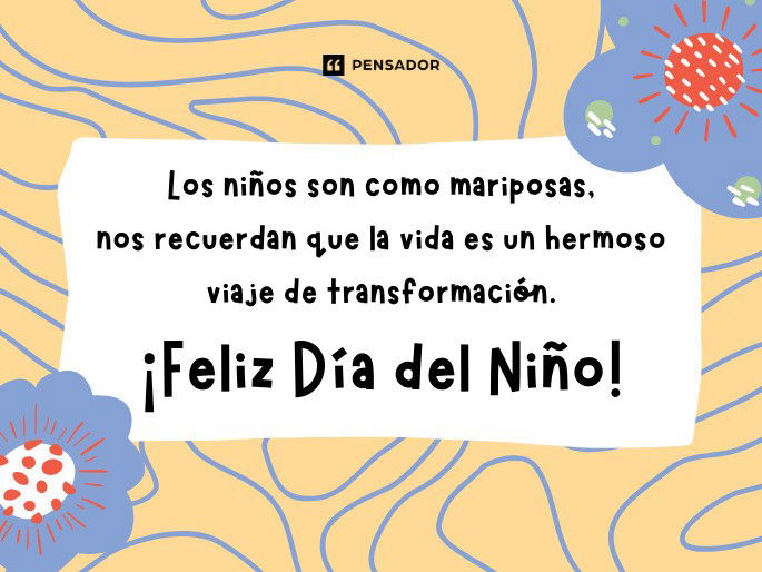 Los niños son como mariposas, nos recuerdan que la vida es un hermoso viaje de transformación. ¡Feliz Día del Niño!