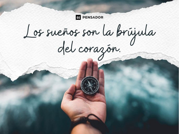 Los sueños son la brújula del corazón.