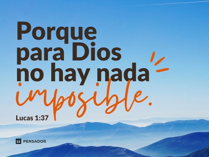 frases de la biblia - Porque para Dios no hay nada imposible. Lucas 1:37