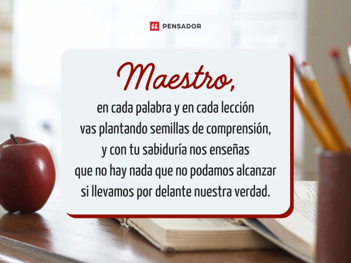 Maestro, en cada palabra y en cada lección vas plantando semillas de comprensión, y con tu sabiduría nos enseñas que no hay nada que no podamos alcanzar si llevamos por delante nuestra verdad.