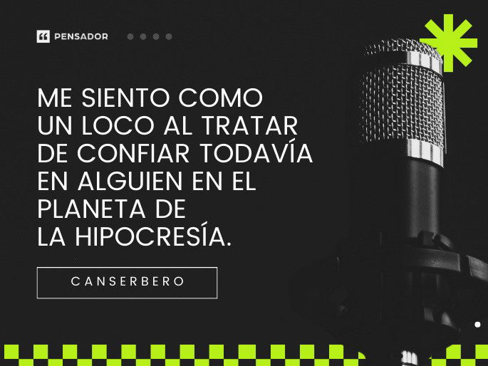 Me siento como un loco al tratar de confiar todavía en alguien en el planeta de la hipocresía. Canserbero