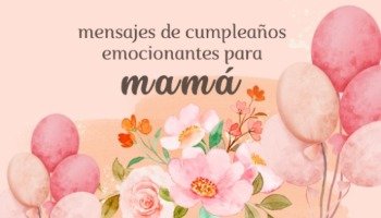 67 mensajes de cumpleaños emocionantes para mamá