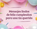 Feliz cumpleaños para una tía querida que merece lo mejor 💗 🥳