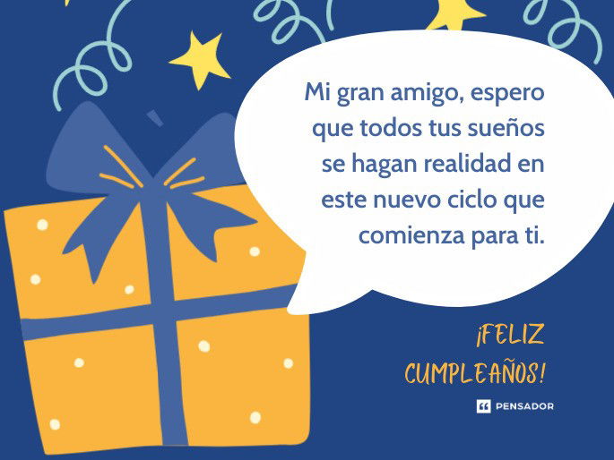 Mi gran amigo, espero que todos tus sueños se hagan realidad en este nuevo ciclo que comienza para ti. ¡Feliz cumpleaños!