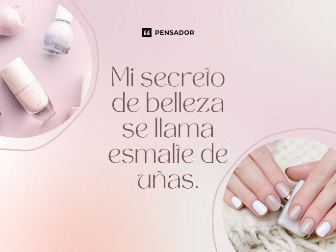 Mi secreto de belleza se llama esmalte de uñas.