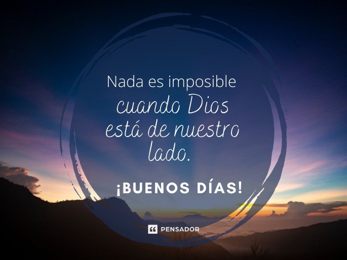 Nada es imposible cuando Dios está de nuestro lado. ¡Buenos días!
