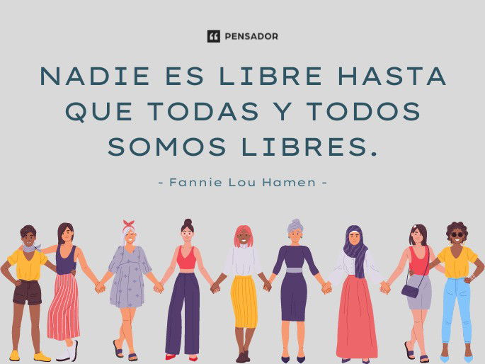 Nadie es libre hasta que todas y todos somos libres. Fannie Lou Hamen