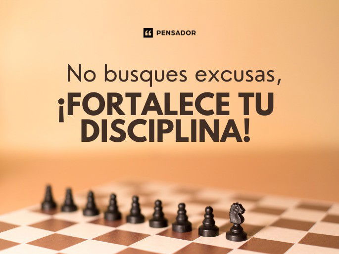 No busques excusas, ¡fortalece tu disciplina!