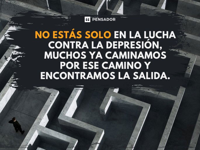 No estás solo en la lucha contra la depresión, muchos ya caminamos por ese camino y encontramos la salida.