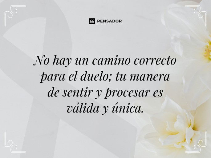 No hay un camino correcto para el duelo; tu manera de sentir y procesar es válida y única.