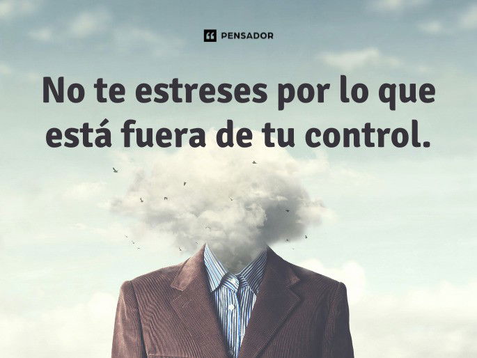 No te estreses por lo que está fuera de tu control.