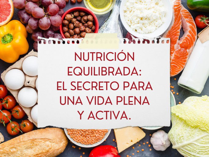 Nutrición equilibrada: el secreto para una vida plena y activa.