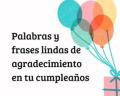 42 palabras y frases lindas de agradecimiento en tu cumpleaños 🎉